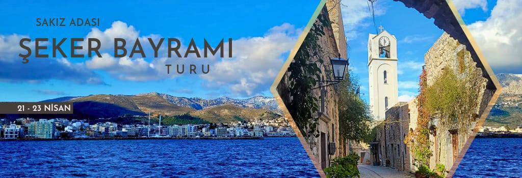 sakız adası ramazan bayramı turu 2023 Nisan